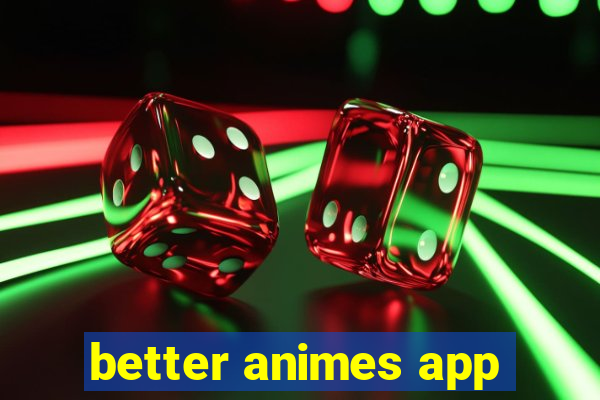 better animes app